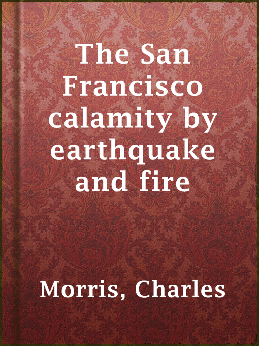 Cover image for The San Francisco calamity by earthquake and fire